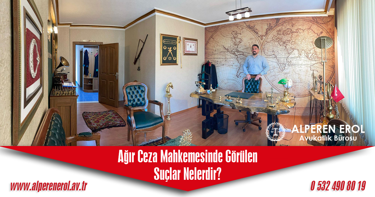 Ağır Ceza Mahkemesinde Görülen Suçlar Nelerdir?