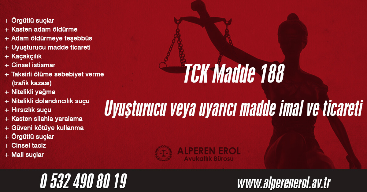 TCK Madde 188 - Uyuşturucu Veya Uyarıcı Madde İmal ve Ticareti