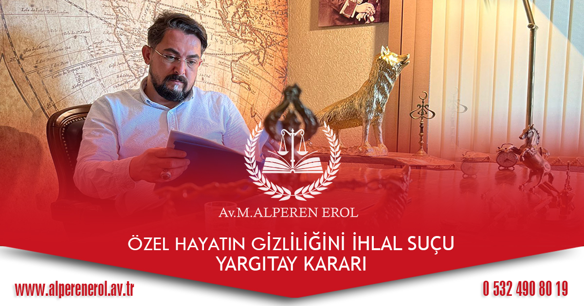 Özel Hayatın Gizliliğini İhlal Suçu Yargıtay Kararı