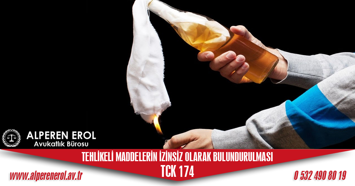 Tck 174 Tehlikeli maddelerin izinsiz olarak bulundurulması ve el değiştirmesi suçu