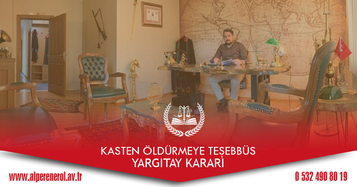 Kasten Öldürmeye Teşebbüs Suçu Yargıtay Kararı